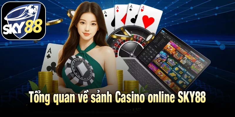 Tổng quan về sảnh Casino online SKY88