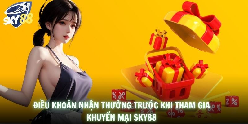 Điều khoản nhận thưởng trước khi tham gia khuyến mại SKY88