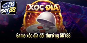 Game xóc đĩa đổi thưởng SKY88