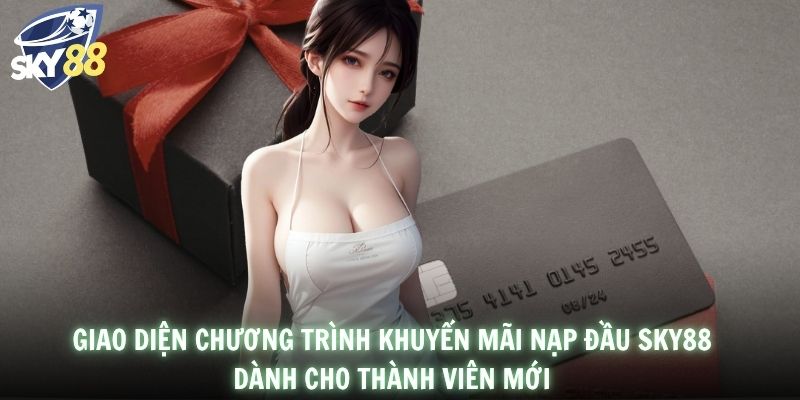 Giao diện chương trình khuyến mãi nạp đầu SKY88 dành cho thành viên mới