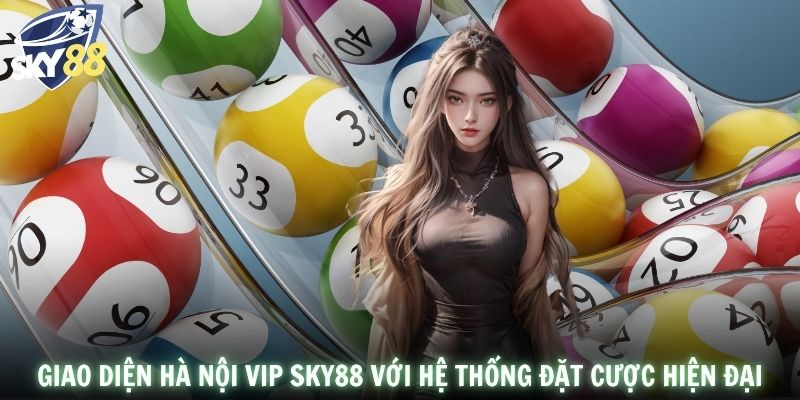 Giao diện Hà Nội Vip SKY88 với hệ thống đặt cược hiện đại