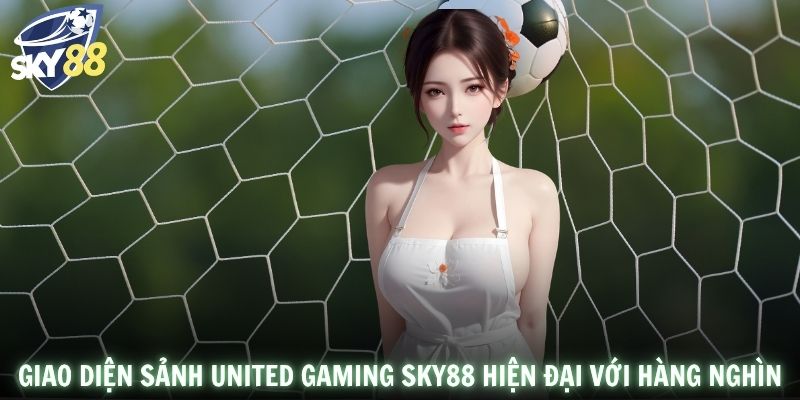 Giao diện sảnh United Gaming SKY88 hiện đại với hàng nghìn