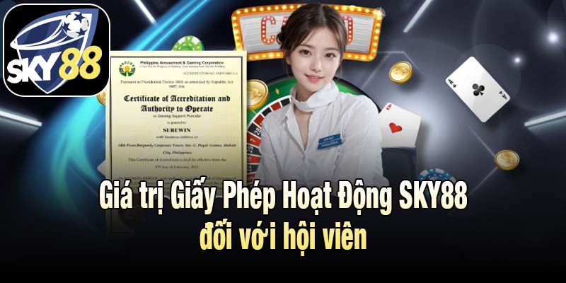 Giá trị Giấy Phép Hoạt Động SKY88 đối với hội viên