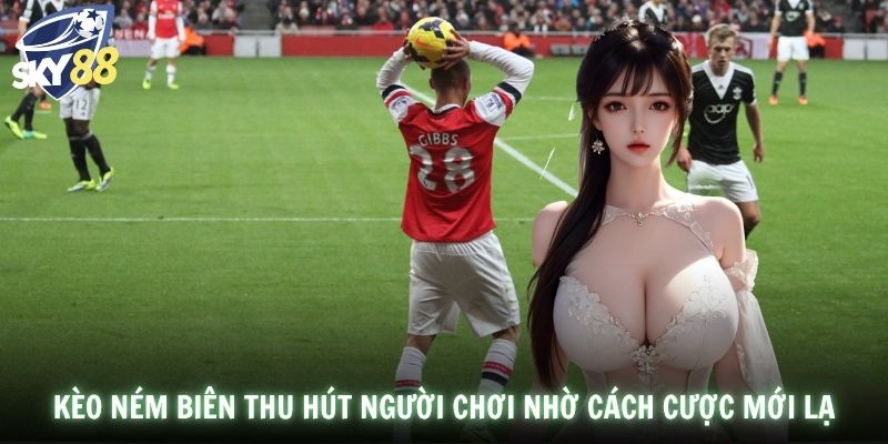 Kèo ném biên thu hút người chơi nhờ cách cược mới lạ