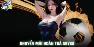 Khuyến Mãi Hoàn Trả SKY88 - Hội Viên Tối Ưu Cơ Hội Nhận Thưởng