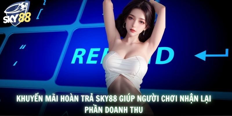Khuyến mãi hoàn trả SKY88 giúp người chơi nhận lại phần doanh thu