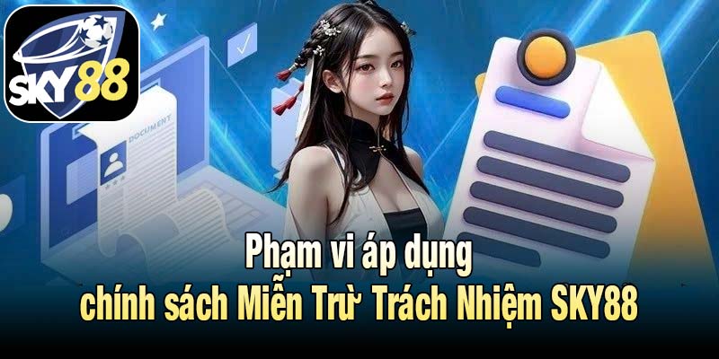 Phạm vi áp dụng chính sách Miễn Trừ Trách Nhiệm SKY88