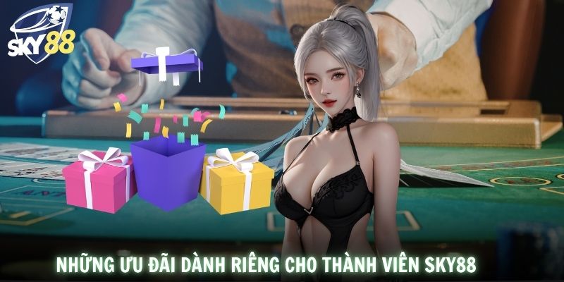 Những ưu đãi dành riêng cho thành viên SKY88