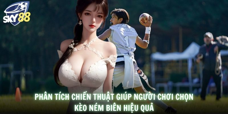 Phân tích chiến thuật giúp người chơi chọn kèo ném biên hiệu quả