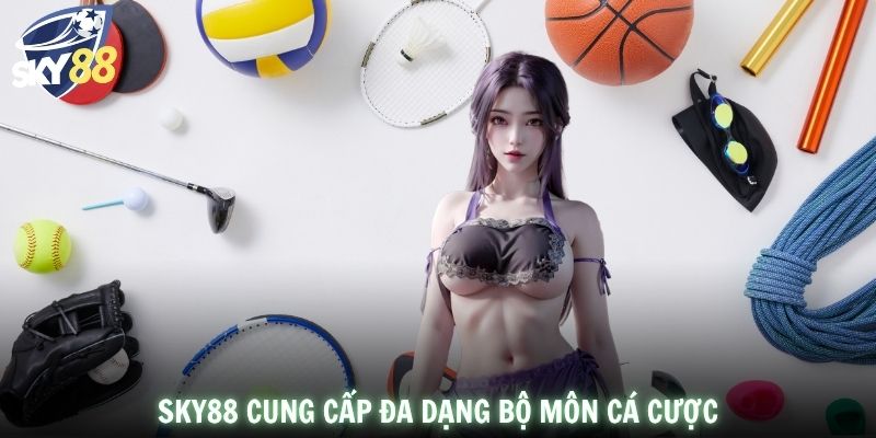 SKY88 cung cấp đa dạng bộ môn cá cược